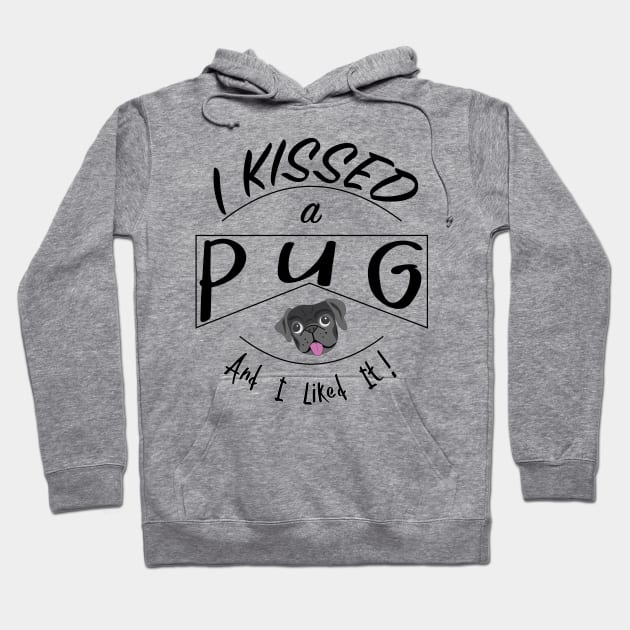 I Kissed a Pug and I Liked It Design with Black Pug Hoodie by bbreidenbach